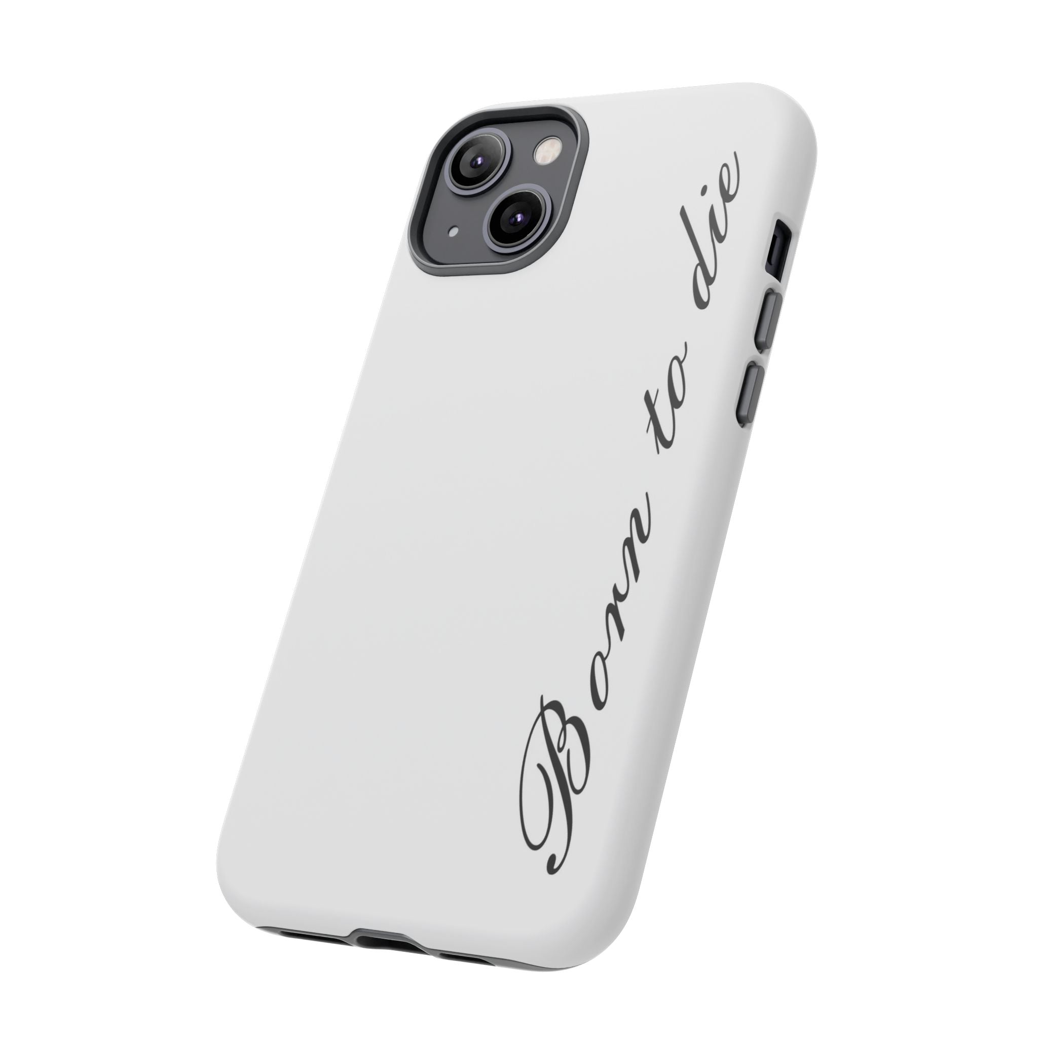 Born To Die Phone Case