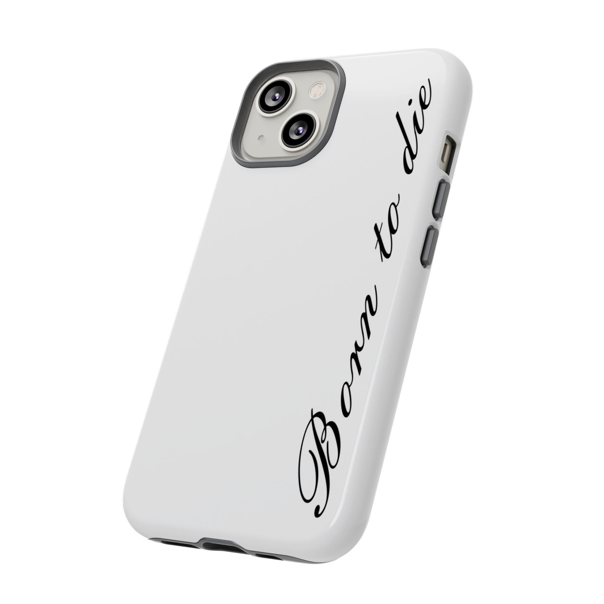 Born To Die Phone Case