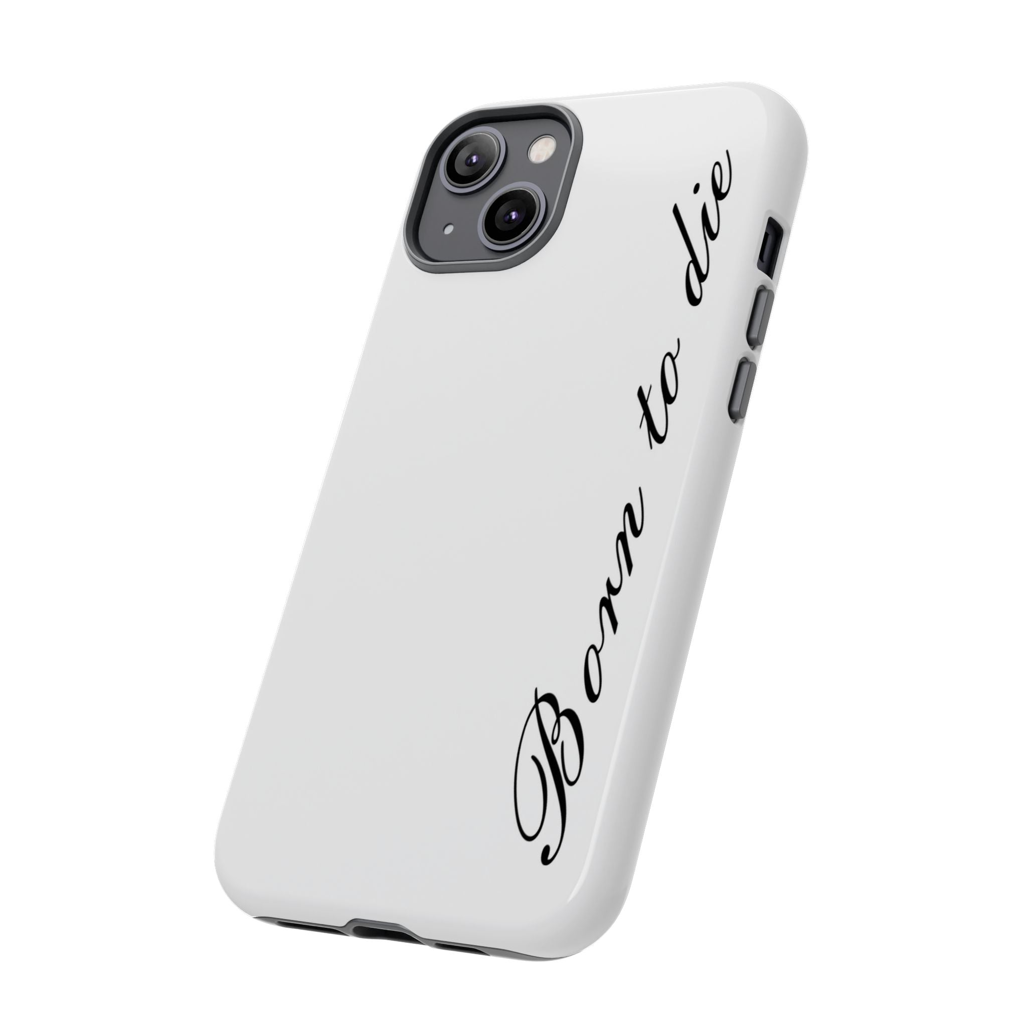 Born To Die Phone Case