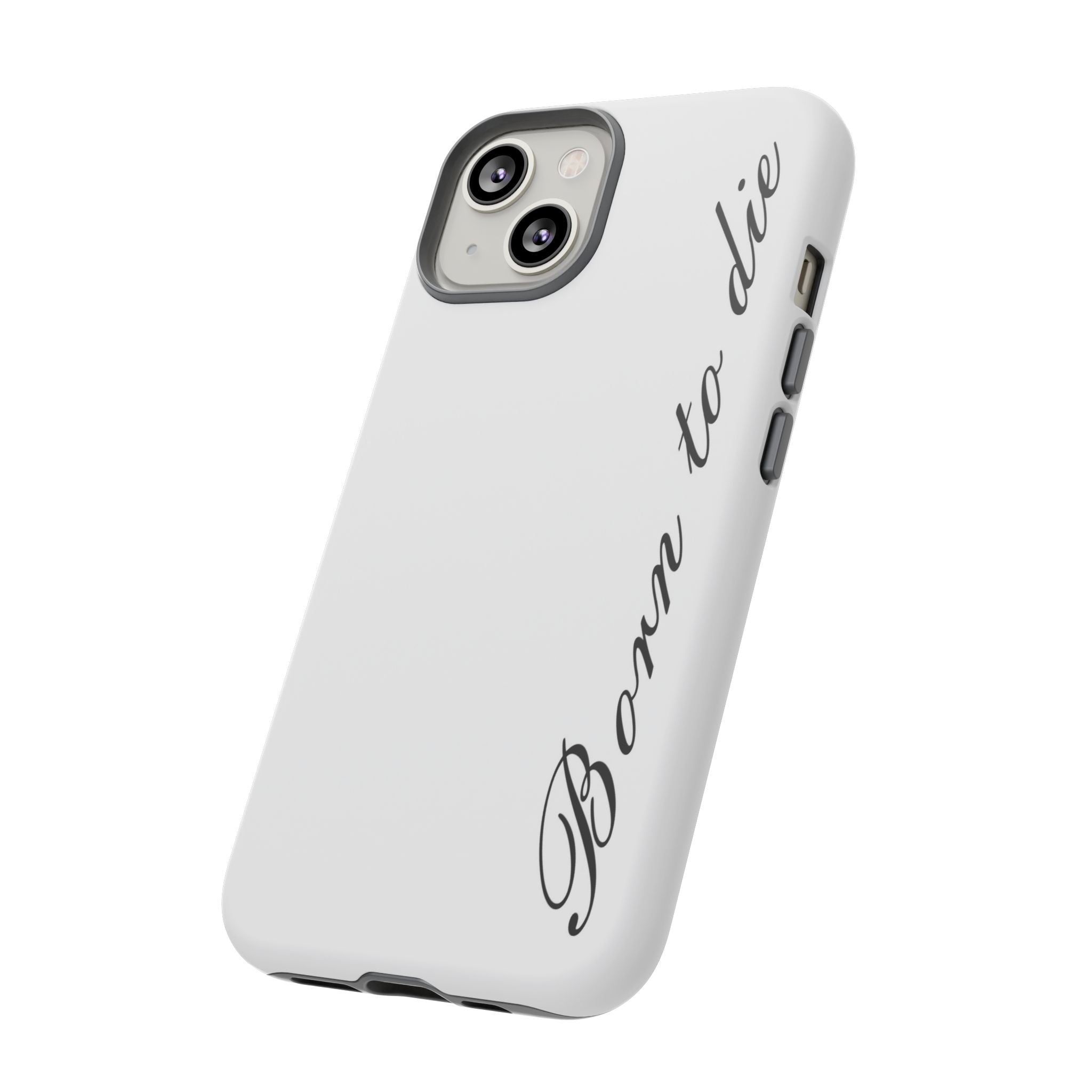 Born To Die Phone Case