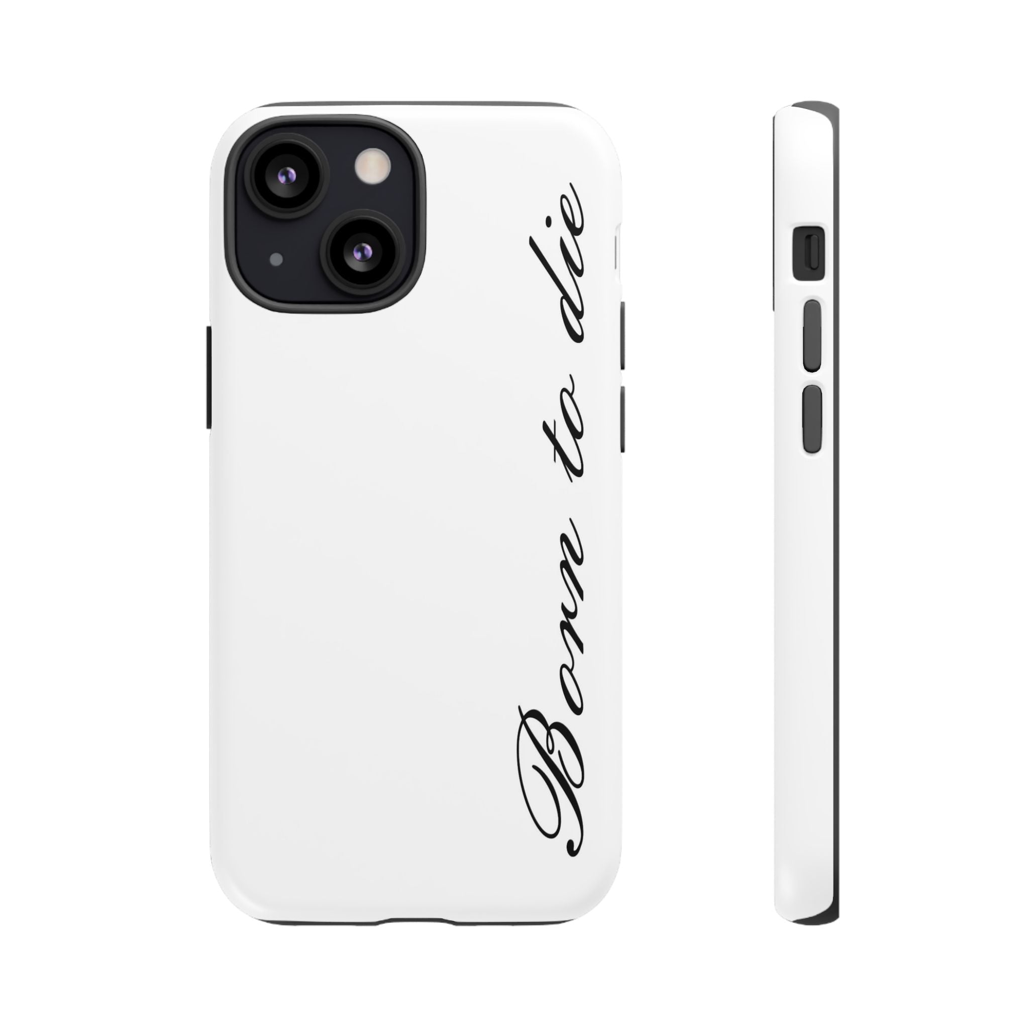 Born To Die Phone Case