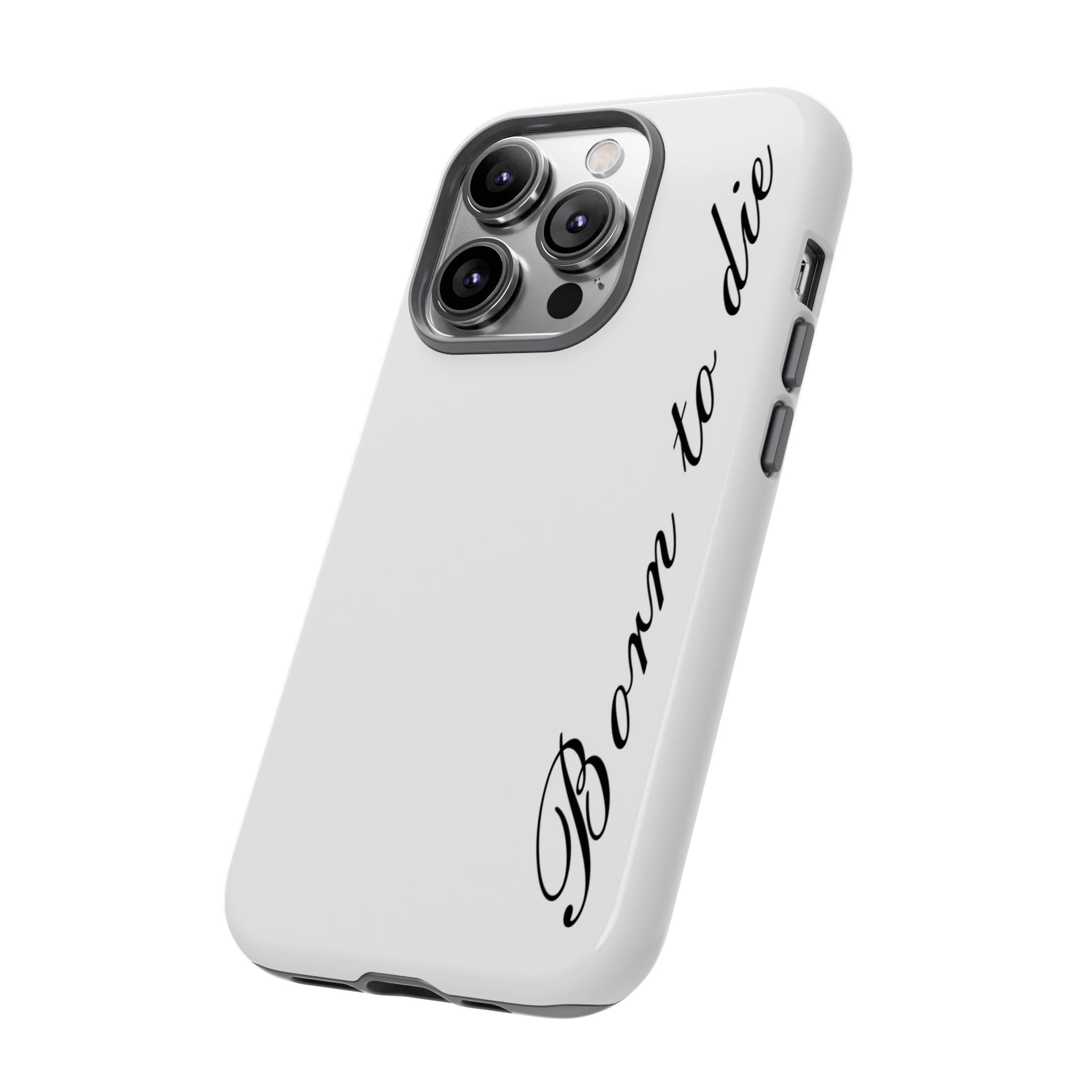 Born To Die Phone Case
