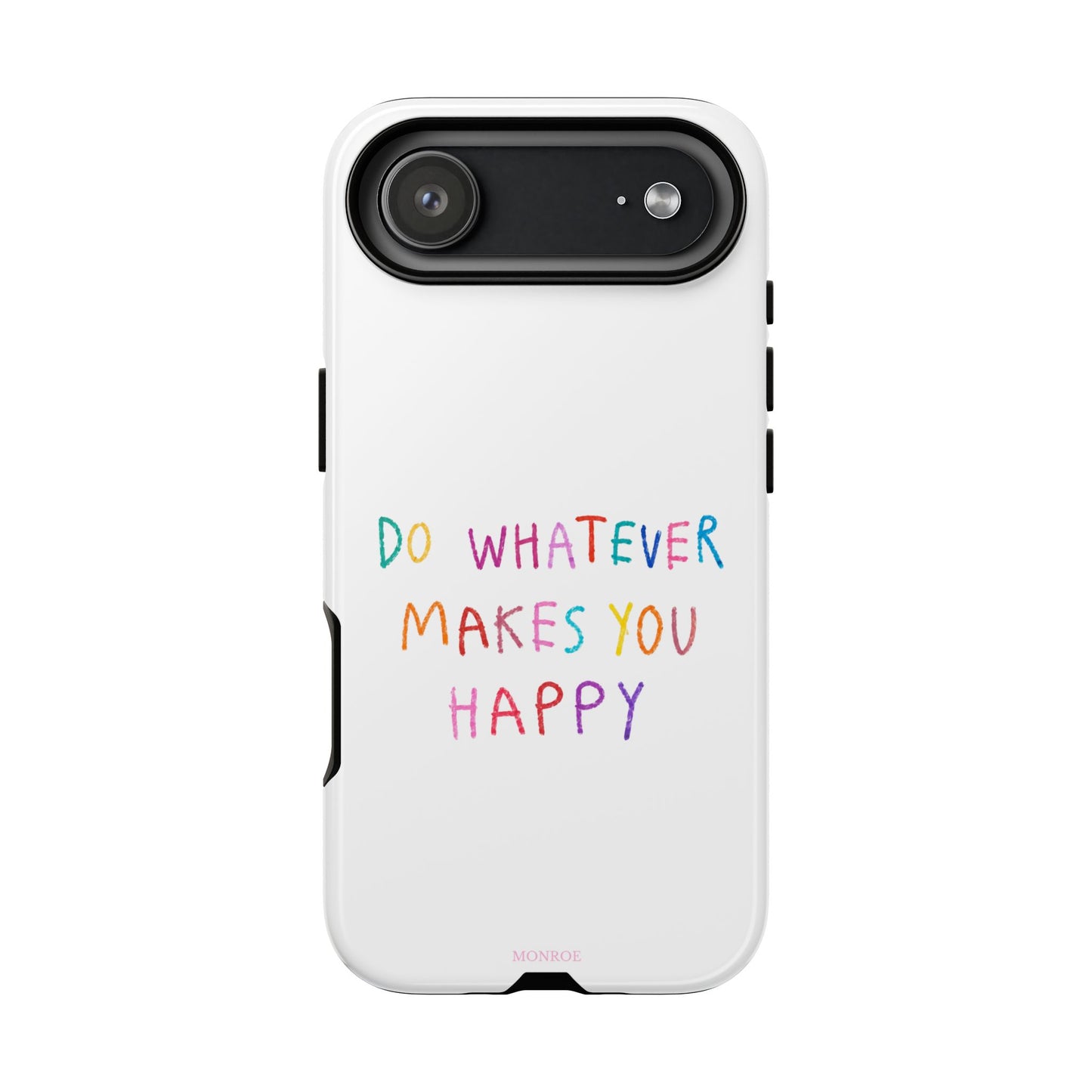 Do Whatever Makes You Happy Tough Case