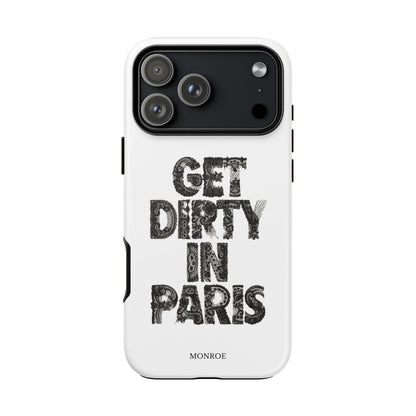 Get Dirty in Paris Phone Case