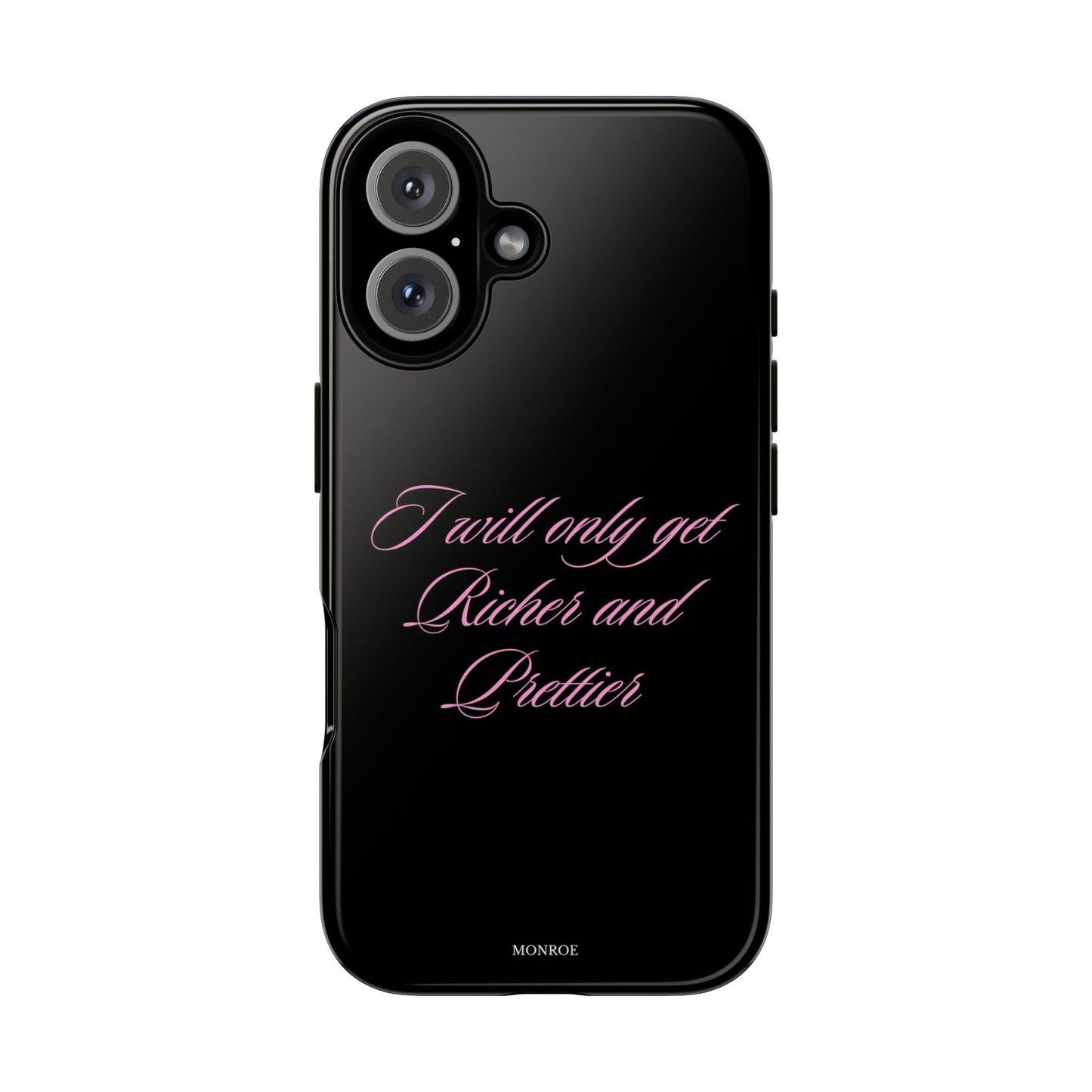 “I Will Only Get Richer and Prettier” Tough Case