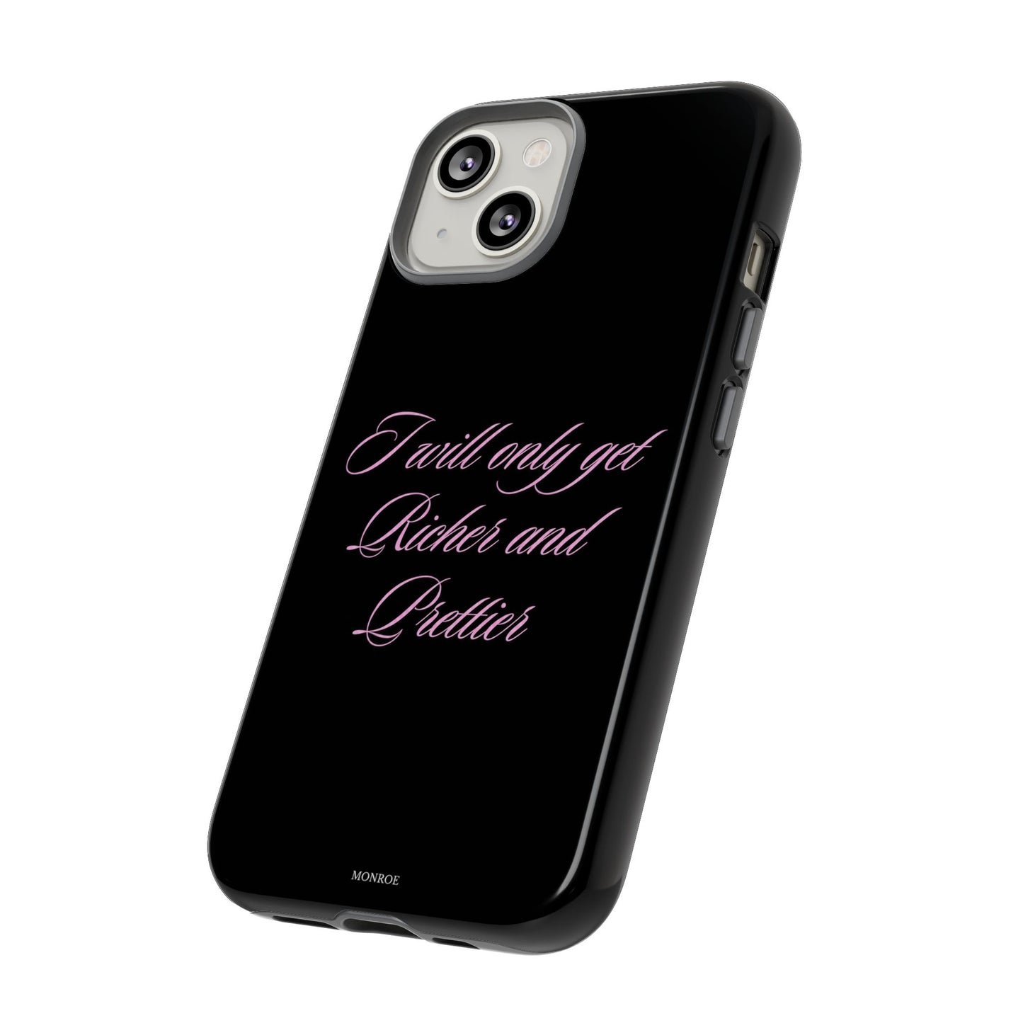 "I Will Only Get Richer and Prettier" Tough Case
