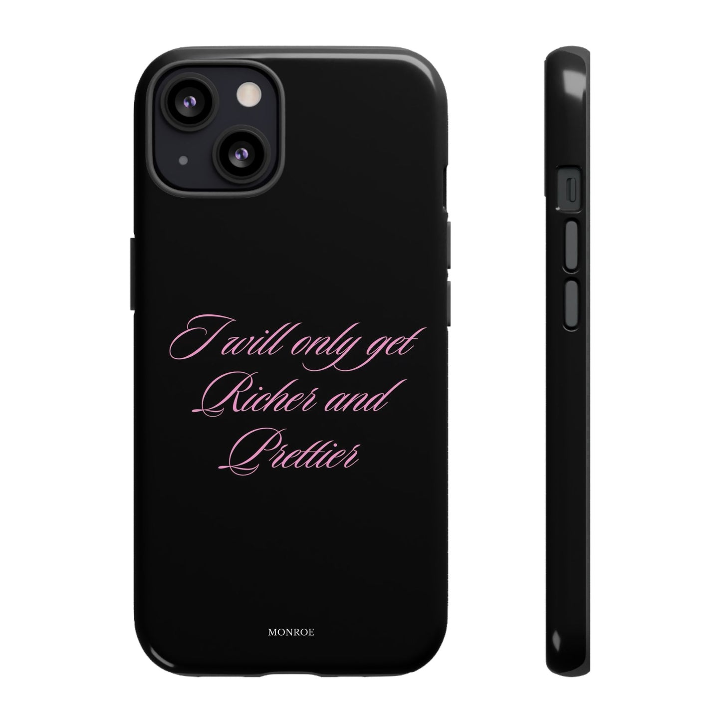 “I Will Only Get Richer and Prettier” Tough Case