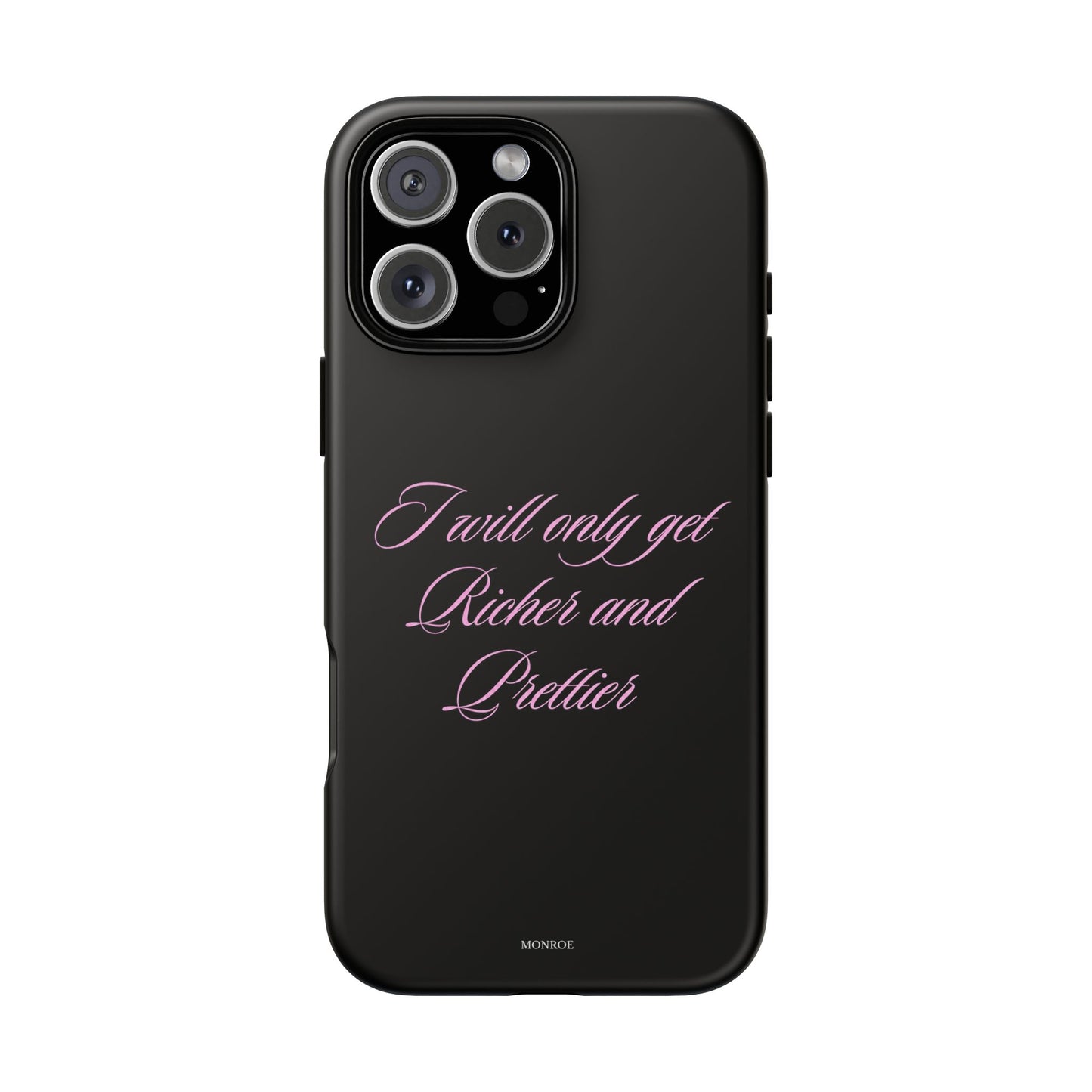 "I Will Only Get Richer and Prettier" Tough Case