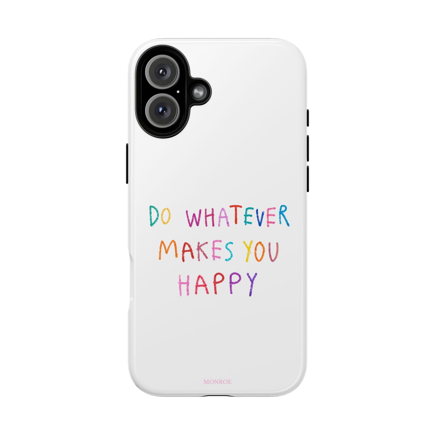 Do Whatever Makes You Happy Tough Case