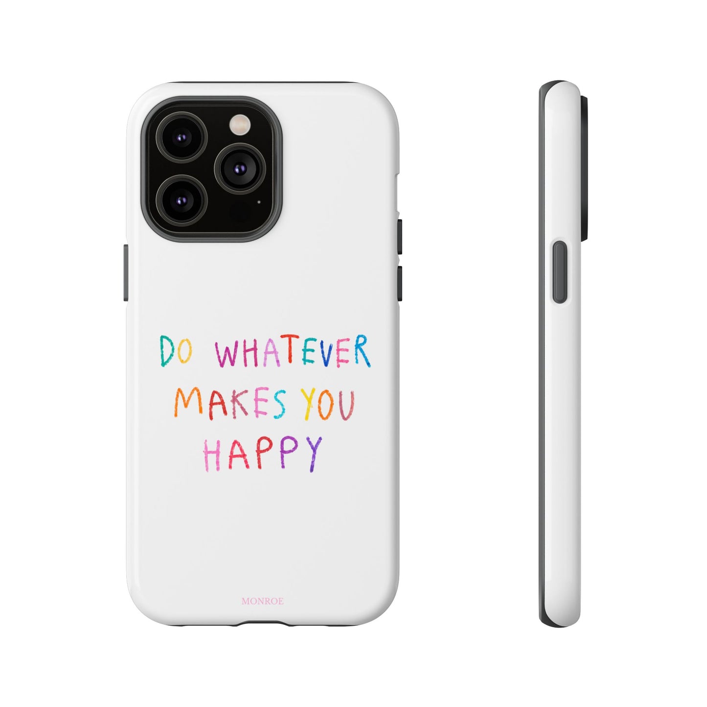 Do Whatever Makes You Happy Tough Case