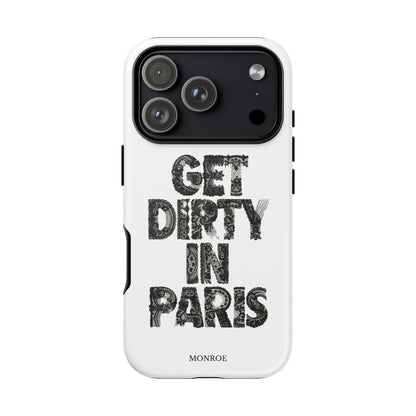 Get Dirty in Paris Phone Case