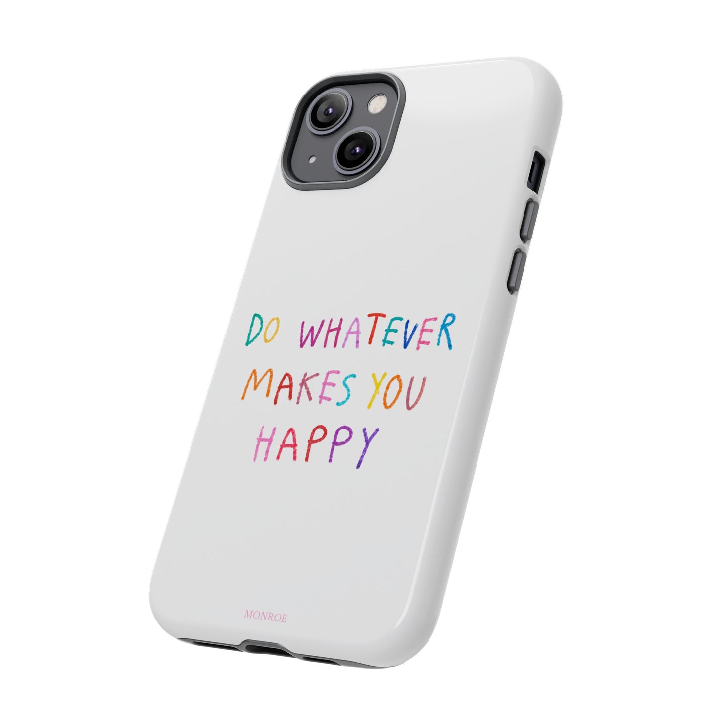 Do Whatever Makes You Happy Tough Case