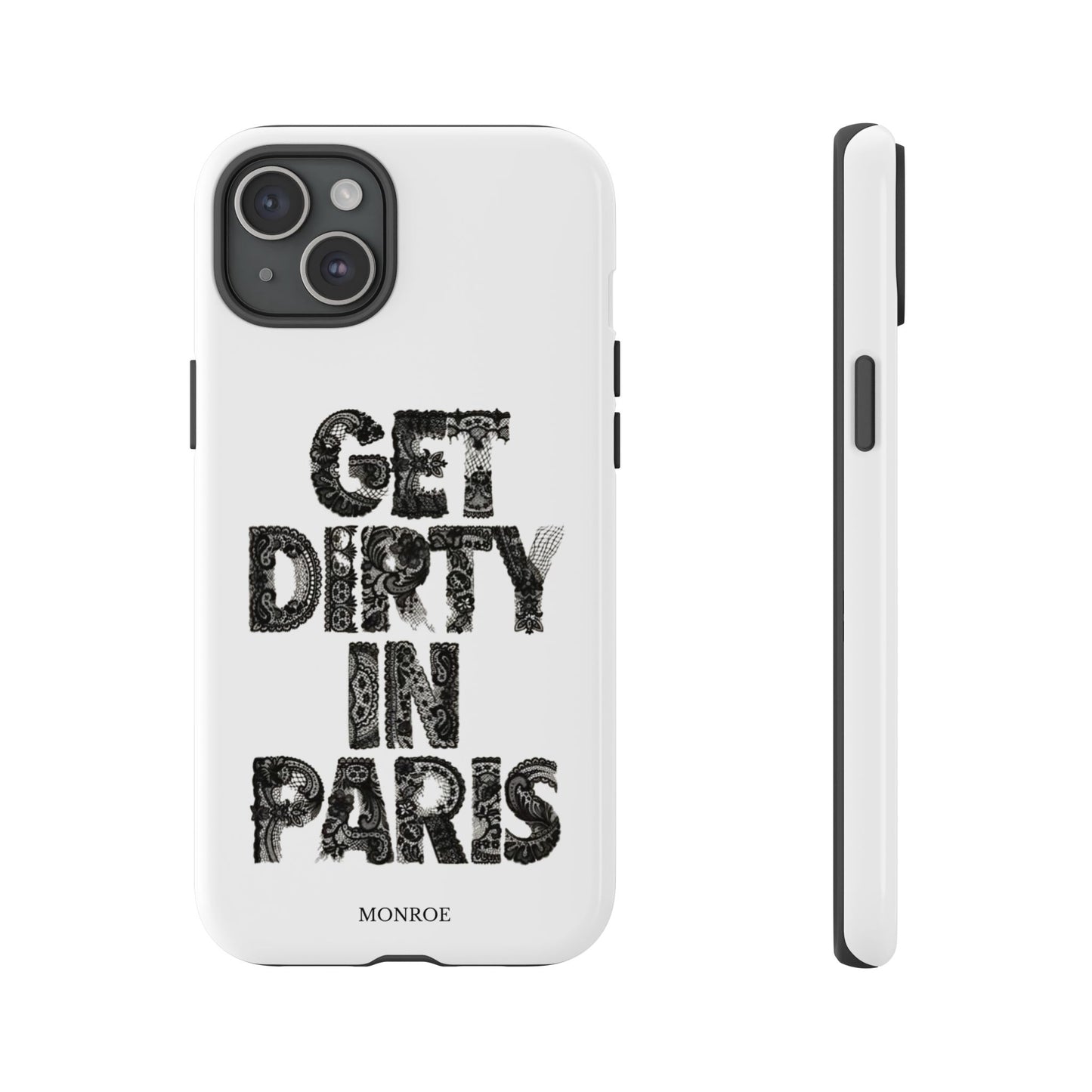 Get Dirty in Paris Phone Case