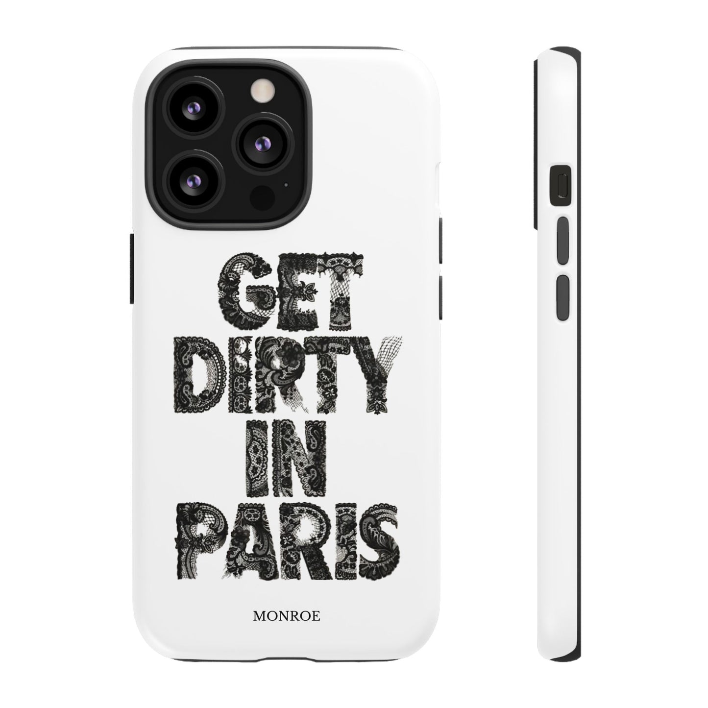 Get Dirty in Paris Phone Case