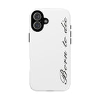Born To Die Phone Case