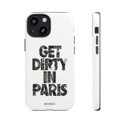Get Dirty in Paris Phone Case