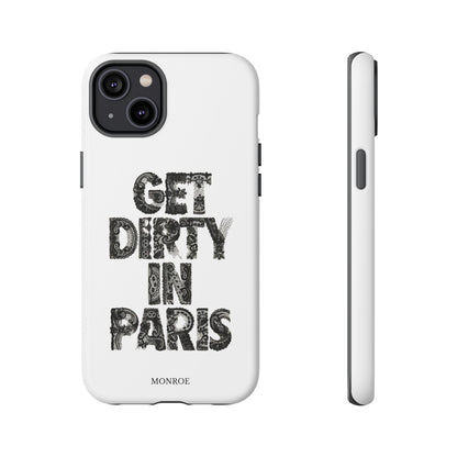 Get Dirty in Paris Phone Case