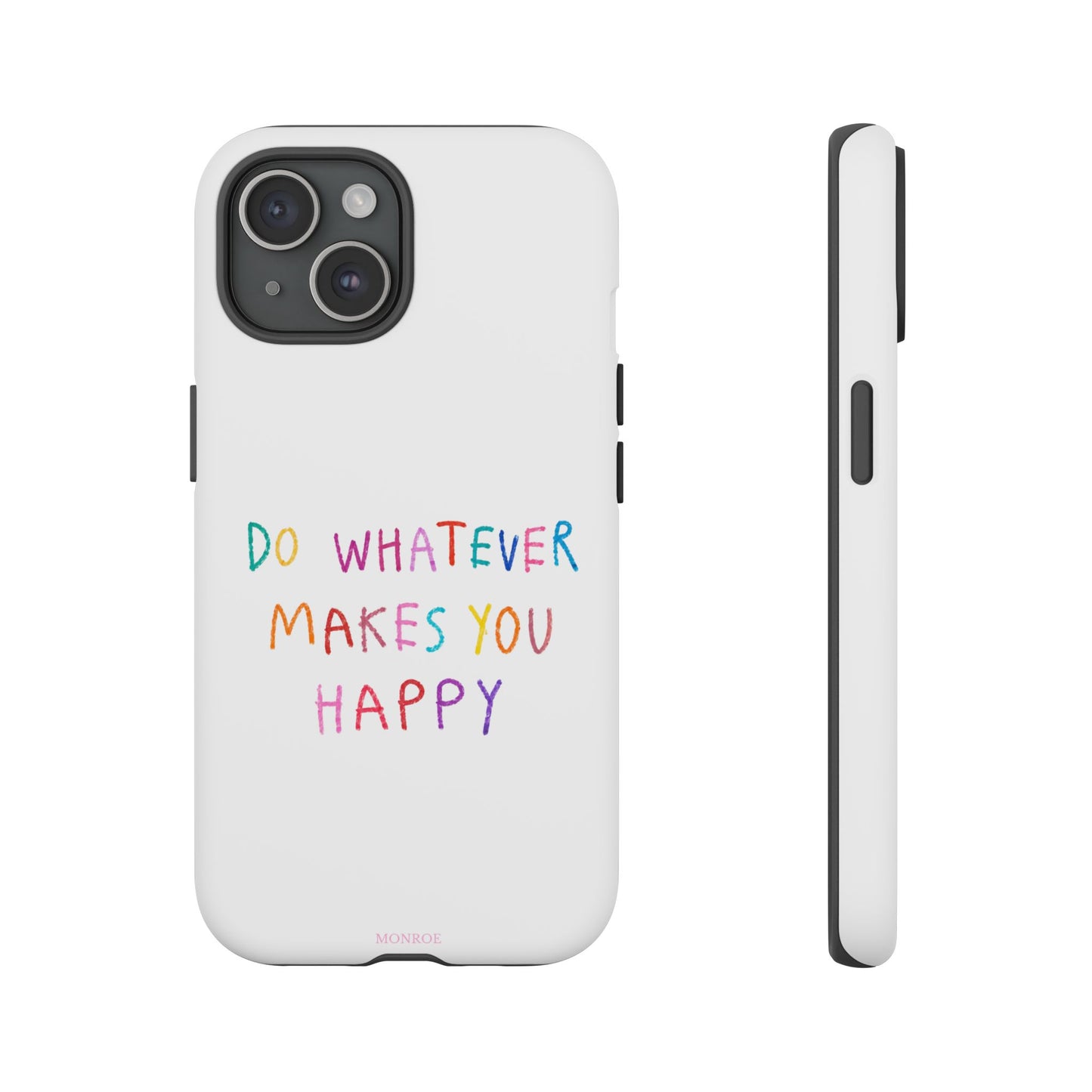 Do Whatever Makes You Happy Tough Case
