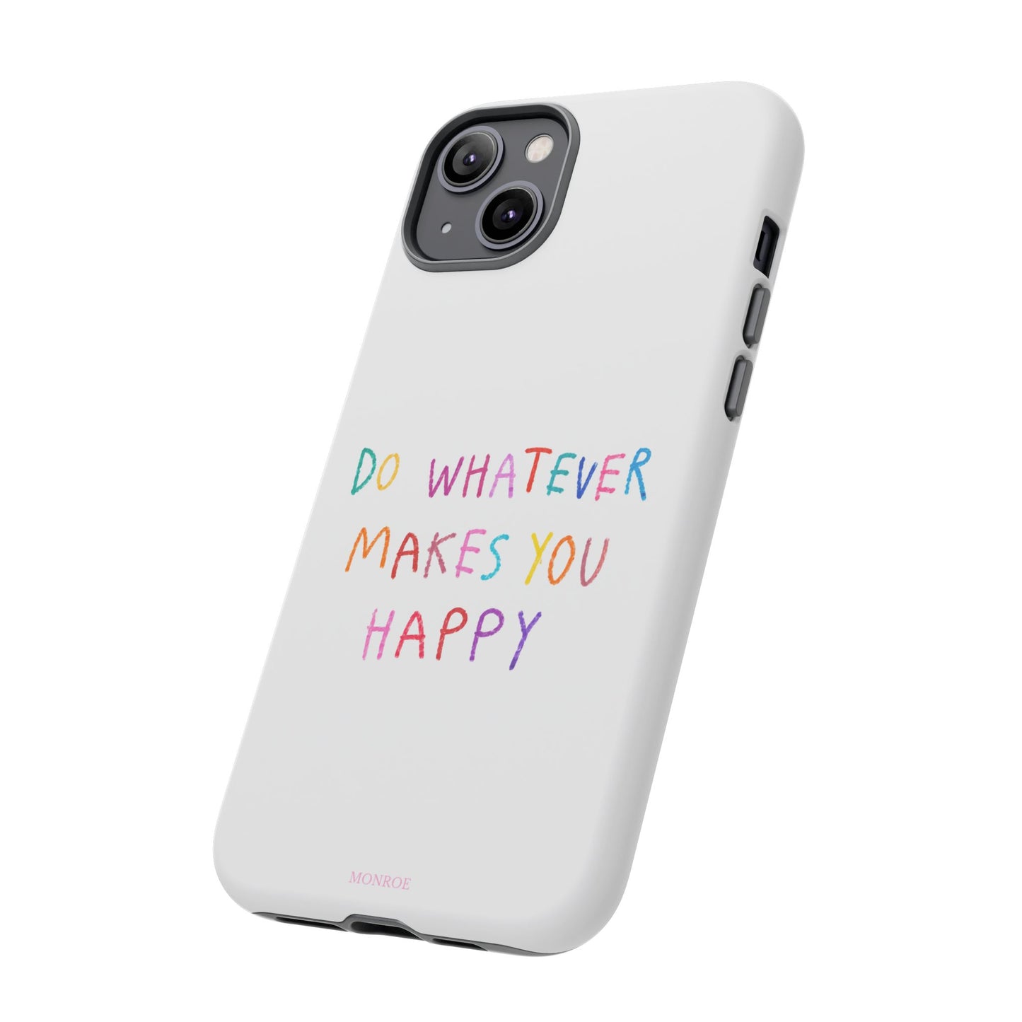 Do Whatever Makes You Happy Tough Case