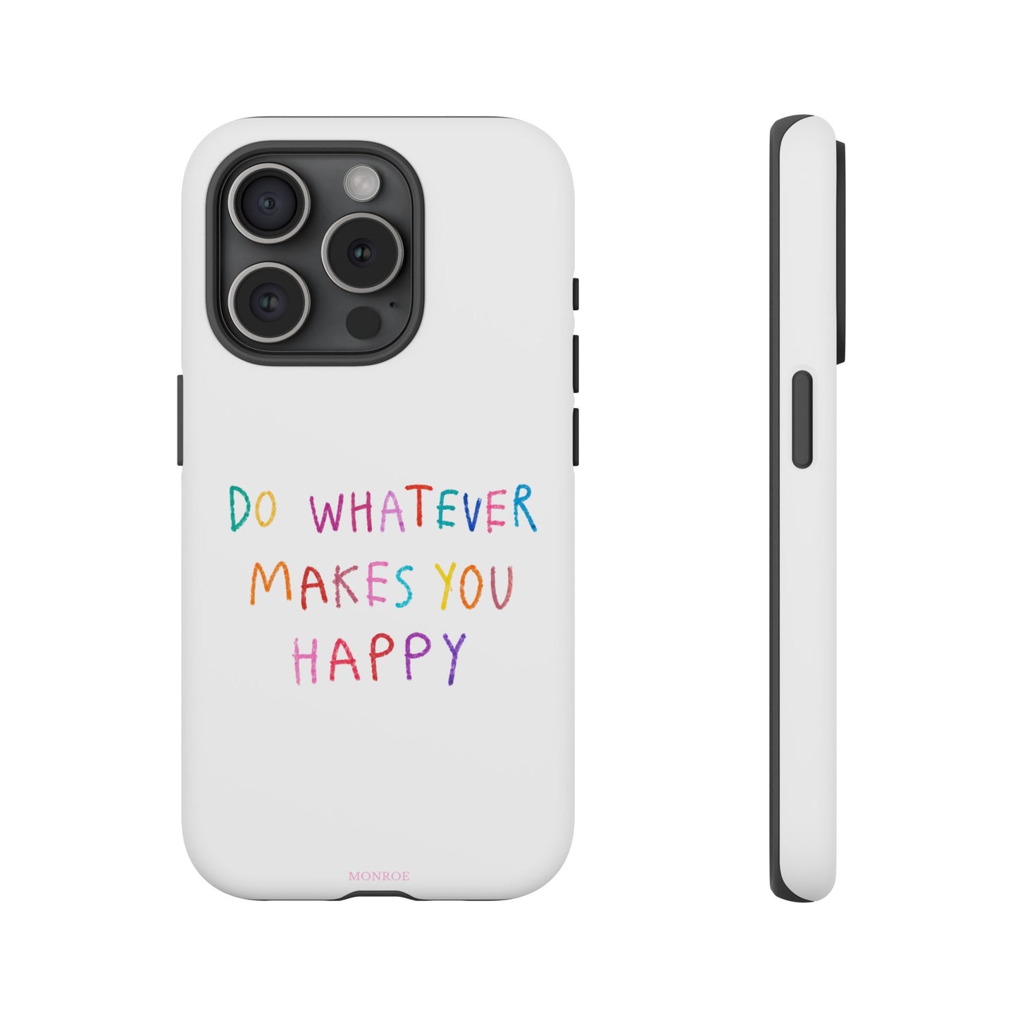 Do Whatever Makes You Happy Tough Case