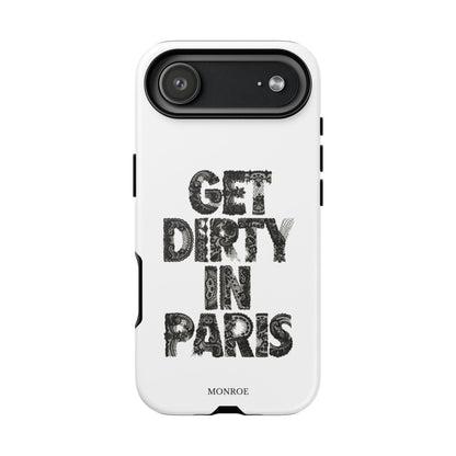 Get Dirty in Paris Phone Case