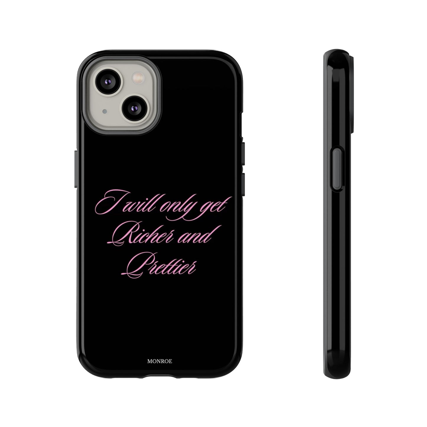 “I Will Only Get Richer and Prettier” Tough Case