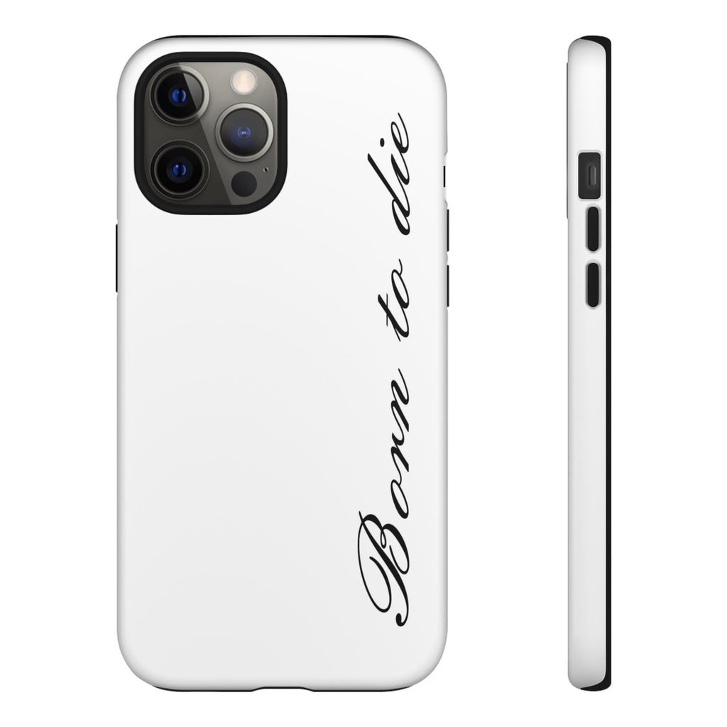 Born To Die Phone Case