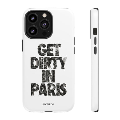 Get Dirty in Paris Phone Case