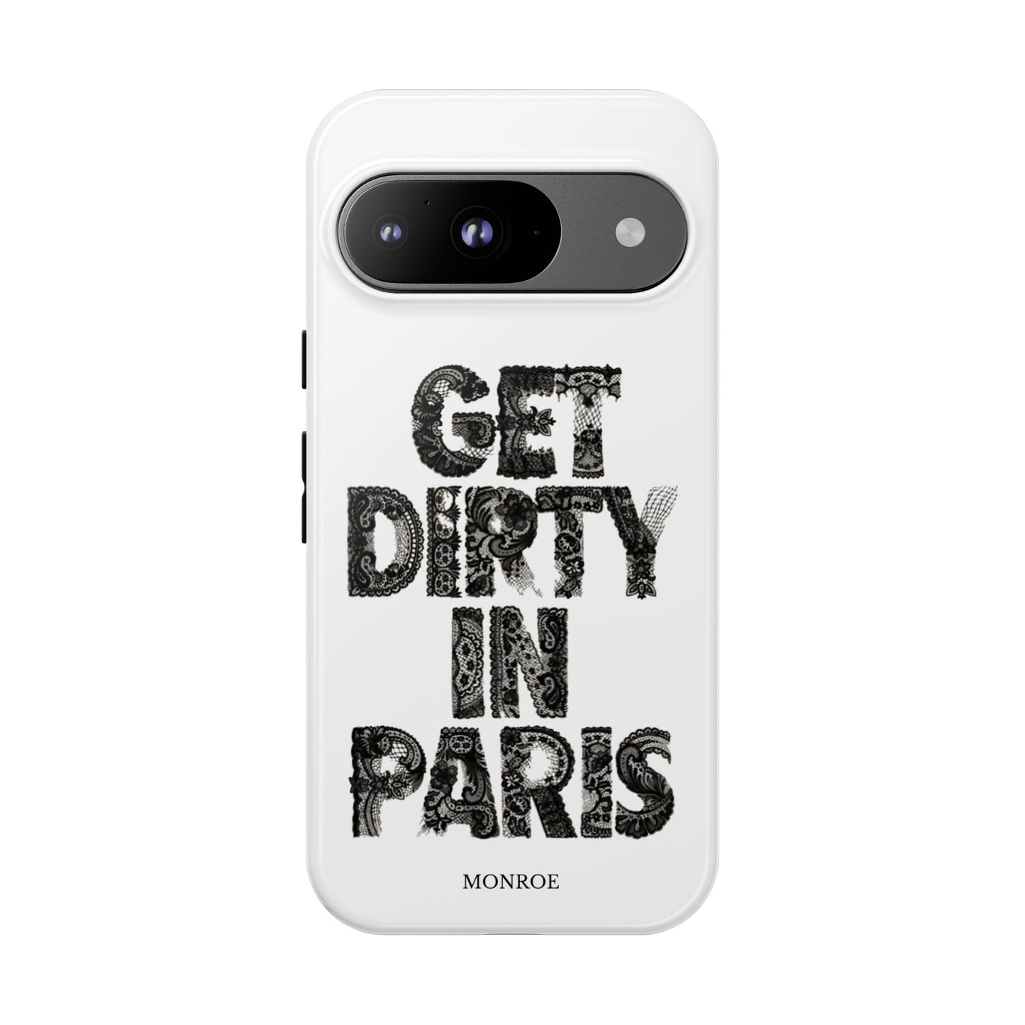 Get Dirty in Paris Phone Case