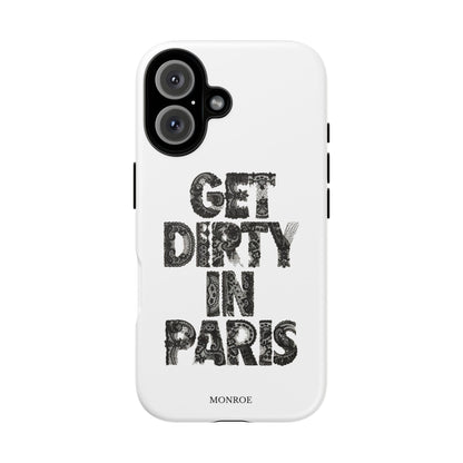Get Dirty in Paris Phone Case