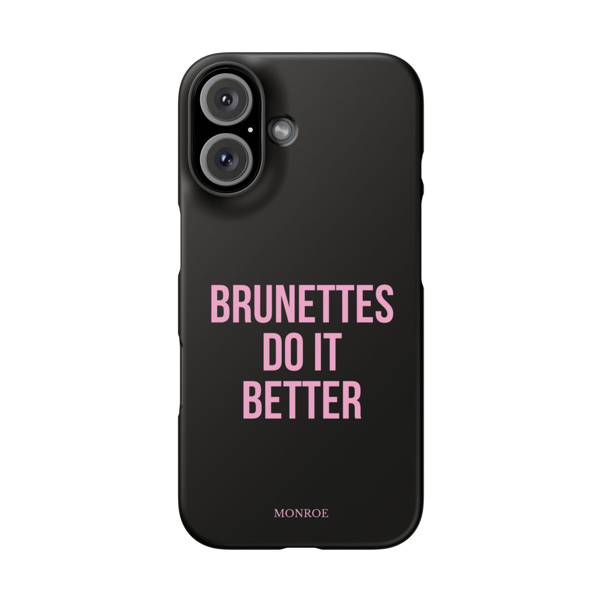 ''Brunettes Do It Better'' Case