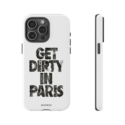 Get Dirty in Paris Phone Case