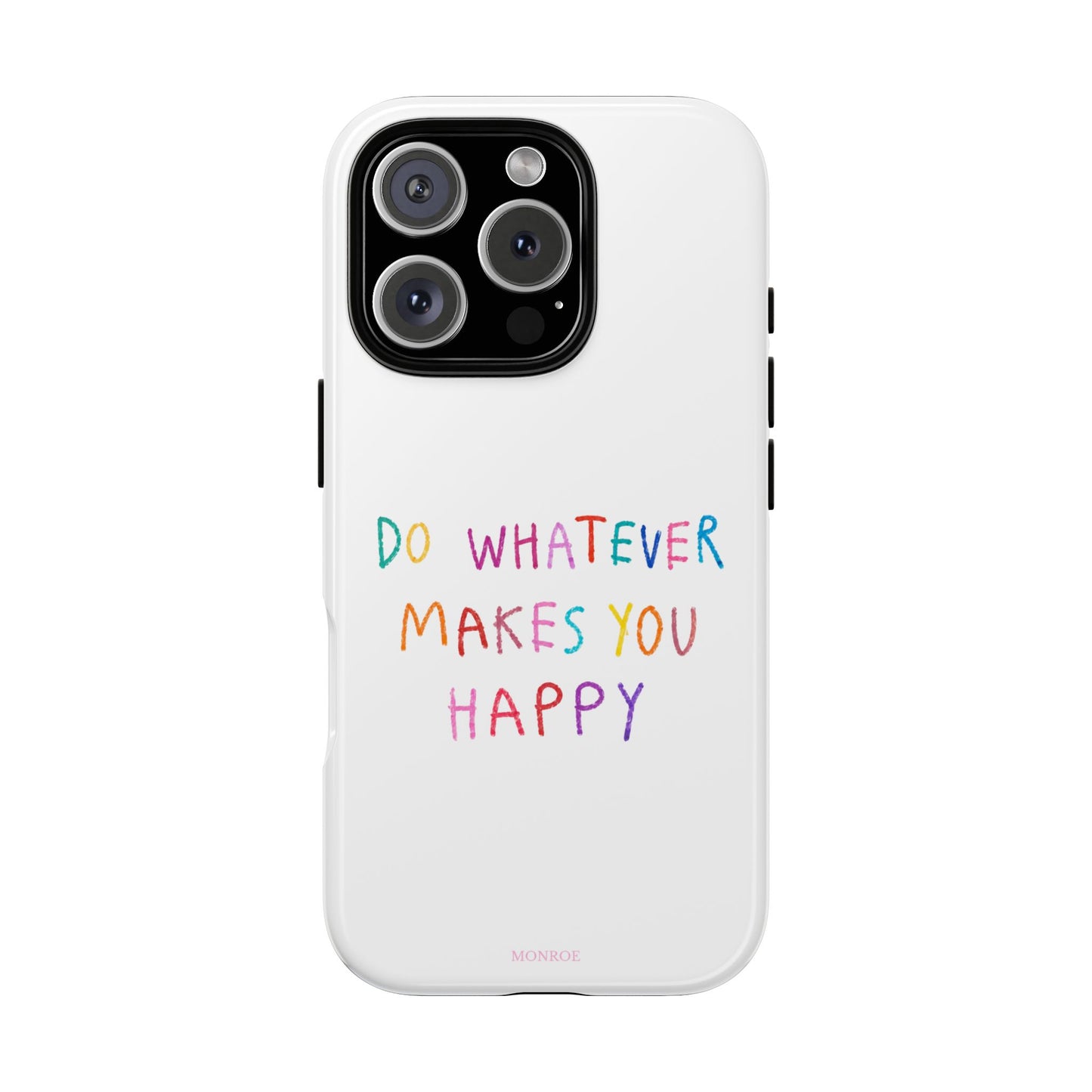 Do Whatever Makes You Happy Tough Case