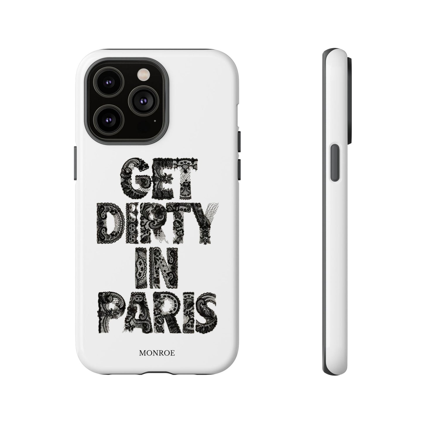 Get Dirty in Paris Phone Case