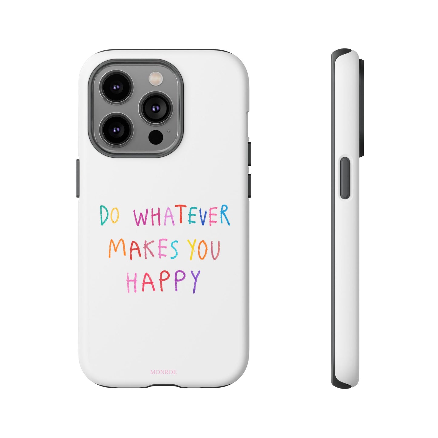 Do Whatever Makes You Happy Tough Case
