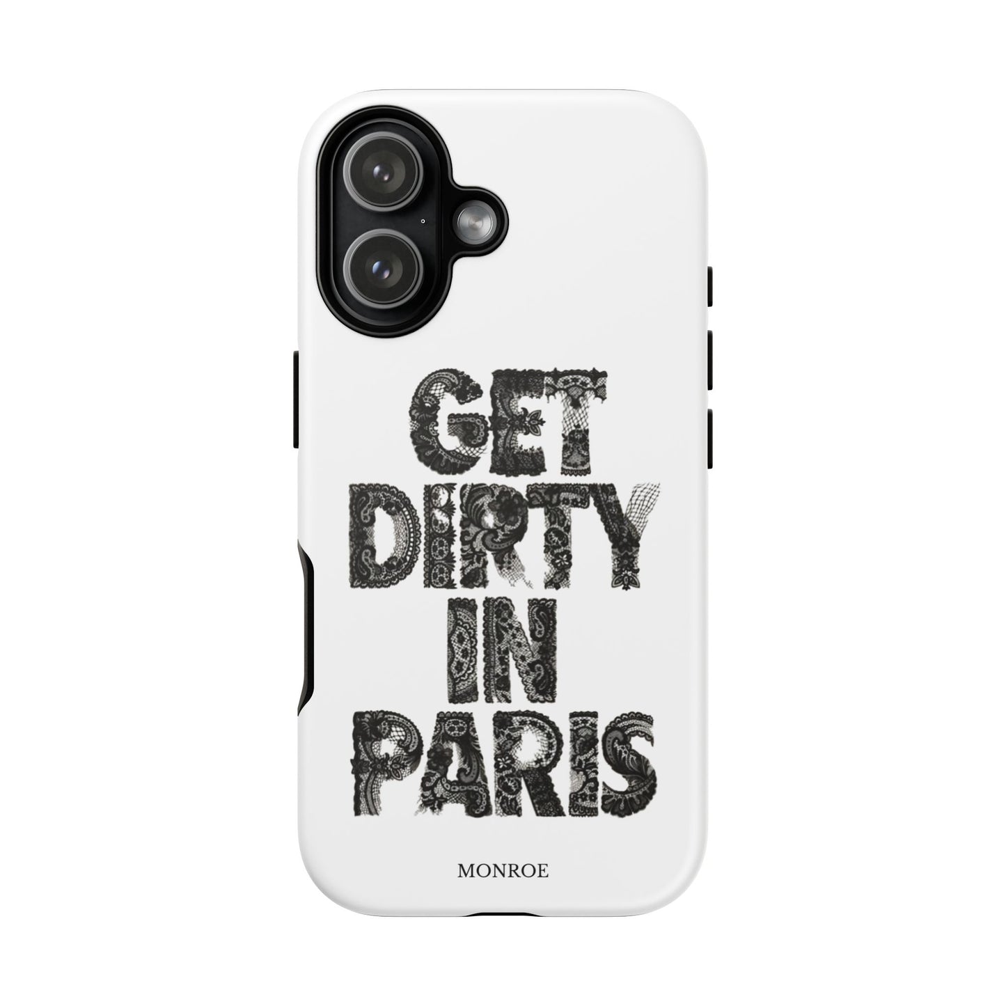 Get Dirty in Paris Phone Case