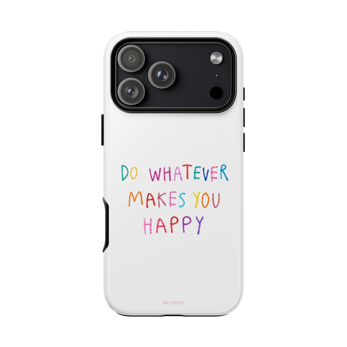 Do Whatever Makes You Happy Tough Case