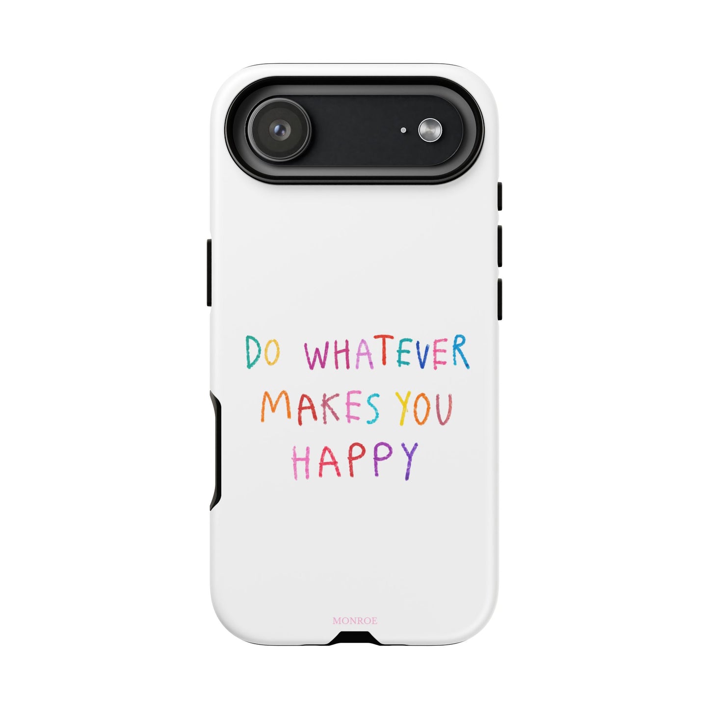 Do Whatever Makes You Happy Tough Case