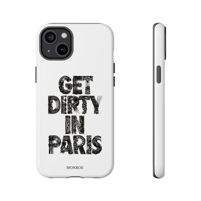 Get Dirty in Paris Phone Case