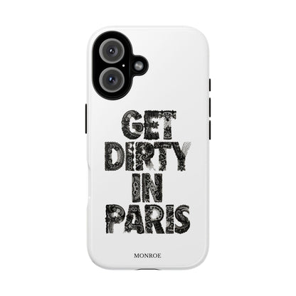 Get Dirty in Paris Phone Case