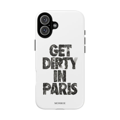 Get Dirty in Paris Phone Case