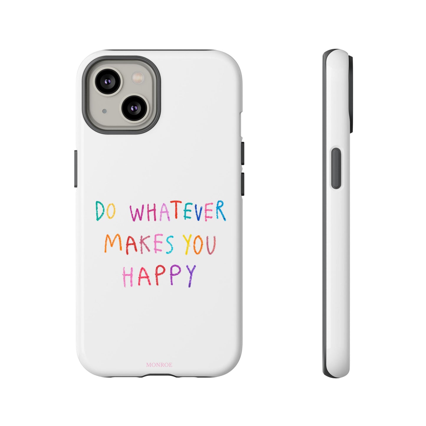 Do Whatever Makes You Happy Tough Case
