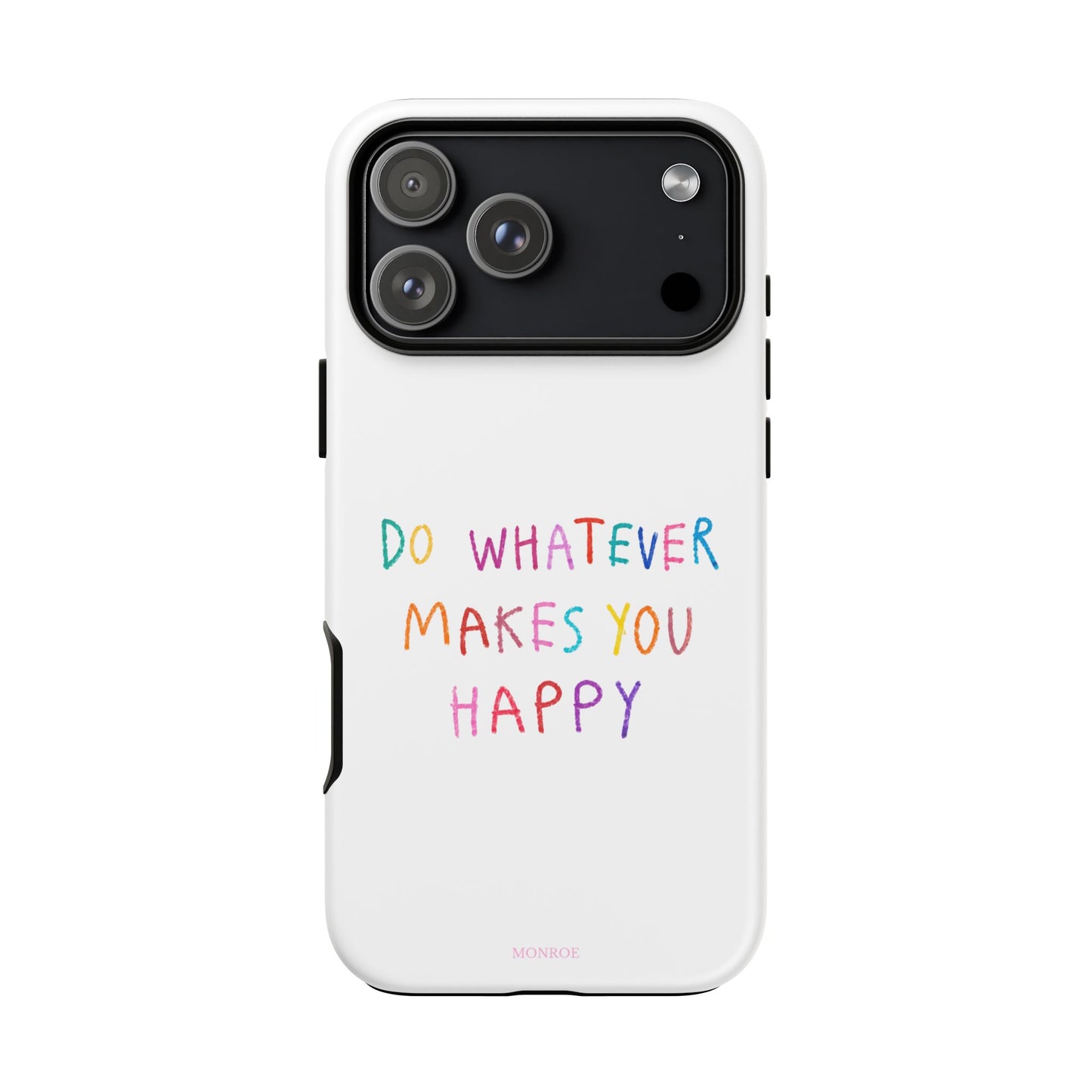 Do Whatever Makes You Happy Tough Case