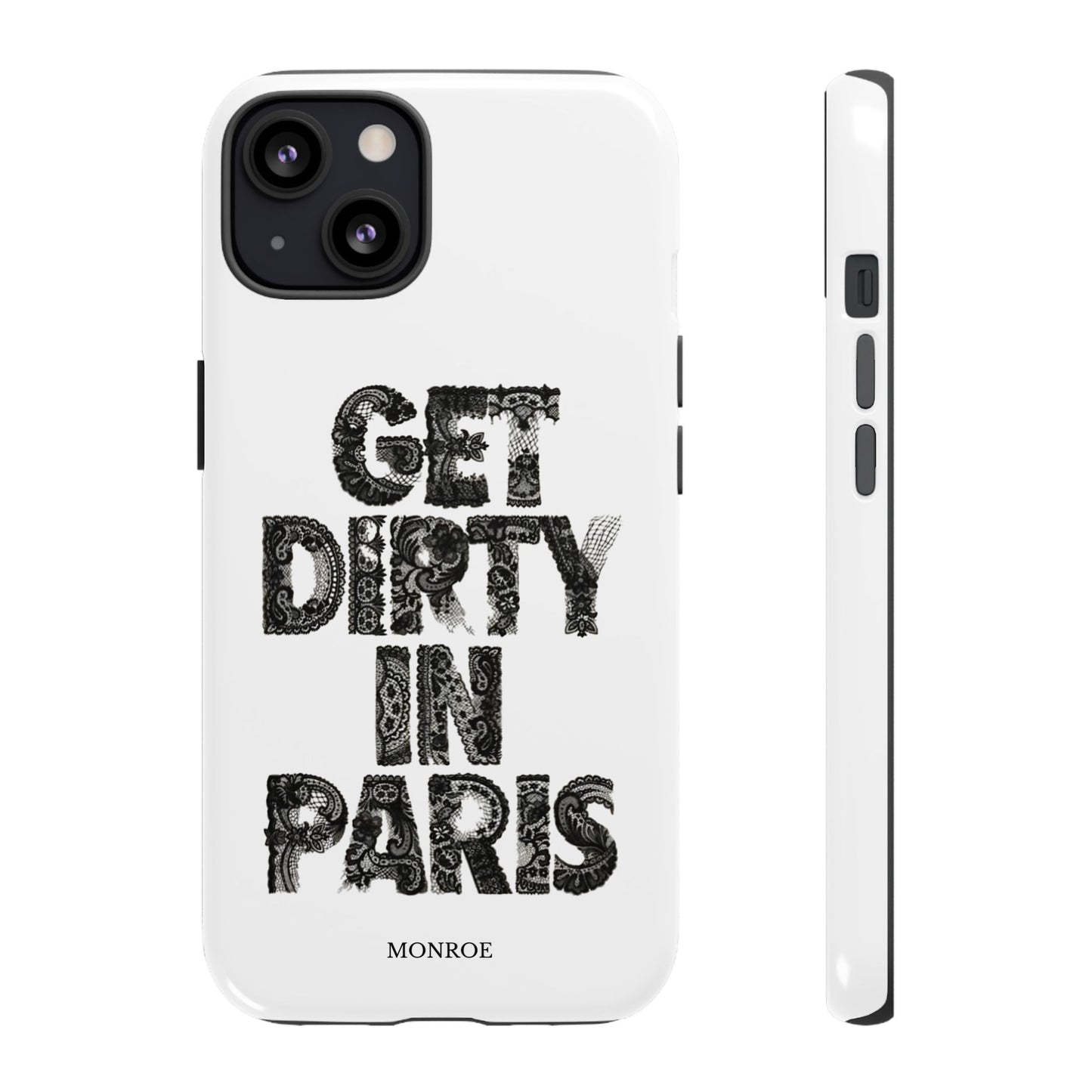 Get Dirty in Paris Phone Case