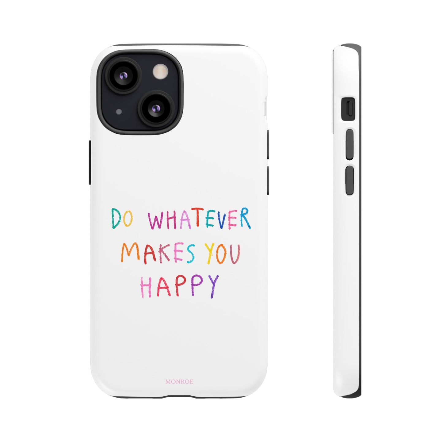 Do Whatever Makes You Happy Tough Case