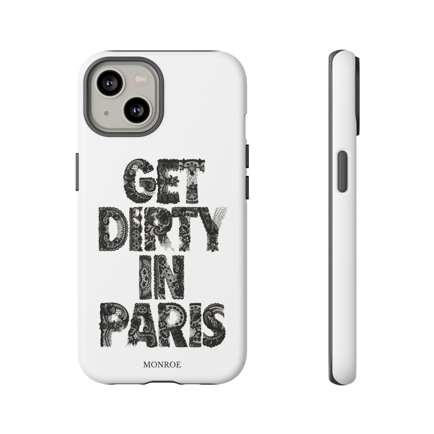 Get Dirty in Paris Phone Case