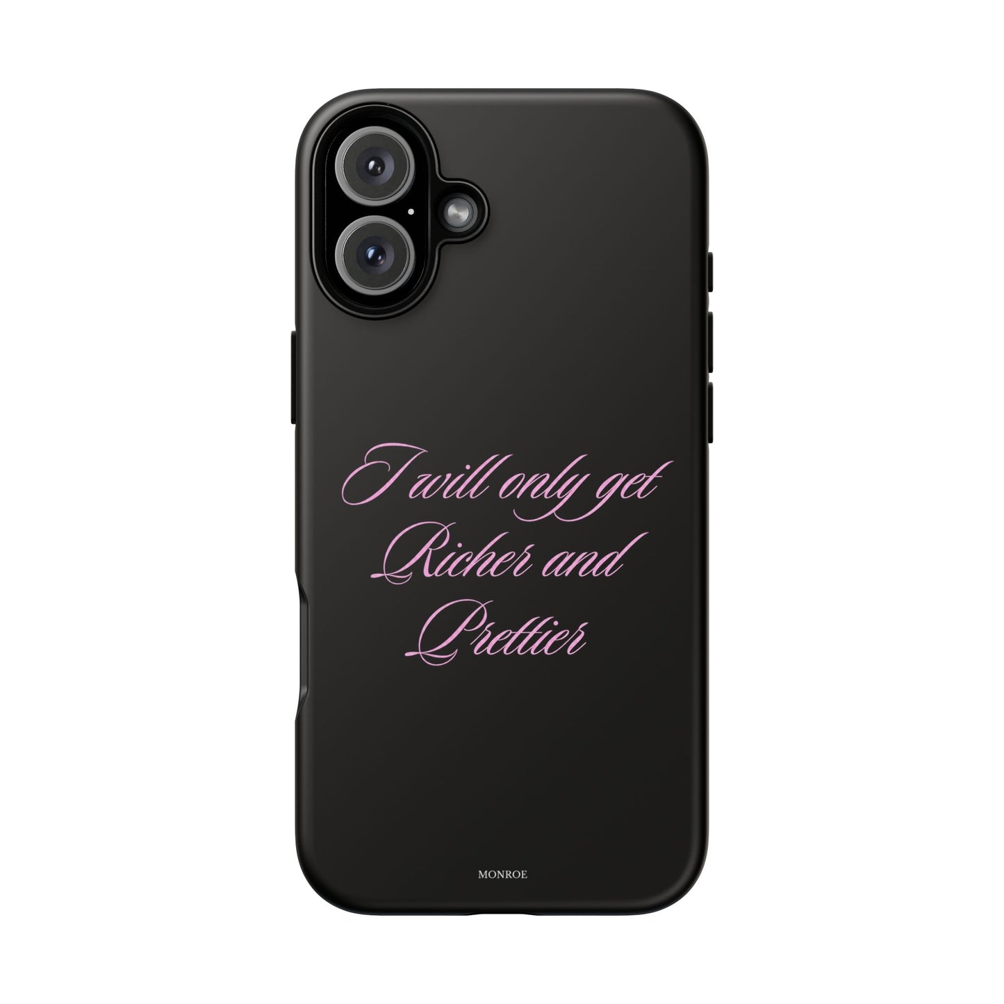 "I Will Only Get Richer and Prettier" Tough Case