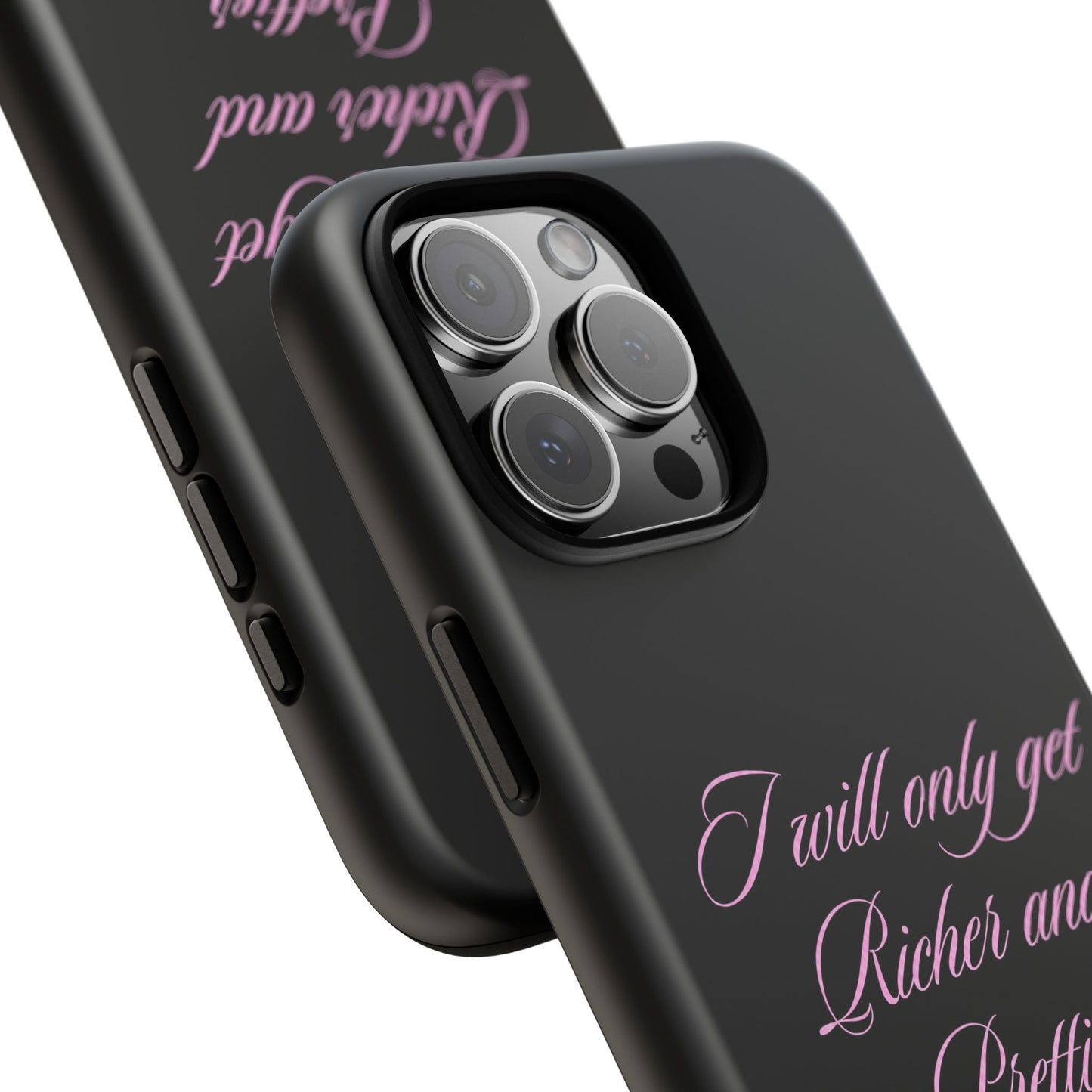 "I Will Only Get Richer and Prettier" Tough Case