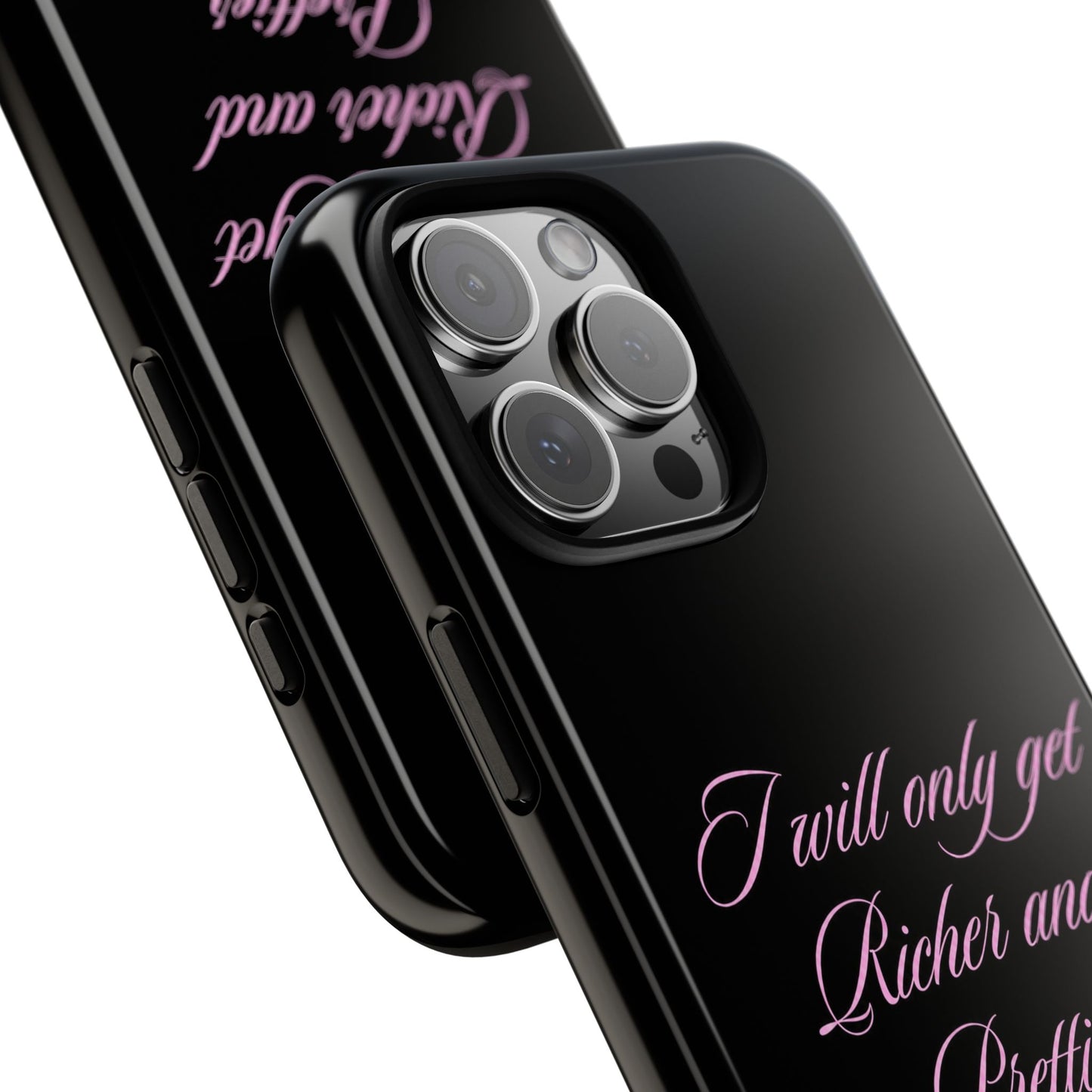 "I Will Only Get Richer and Prettier" Tough Case