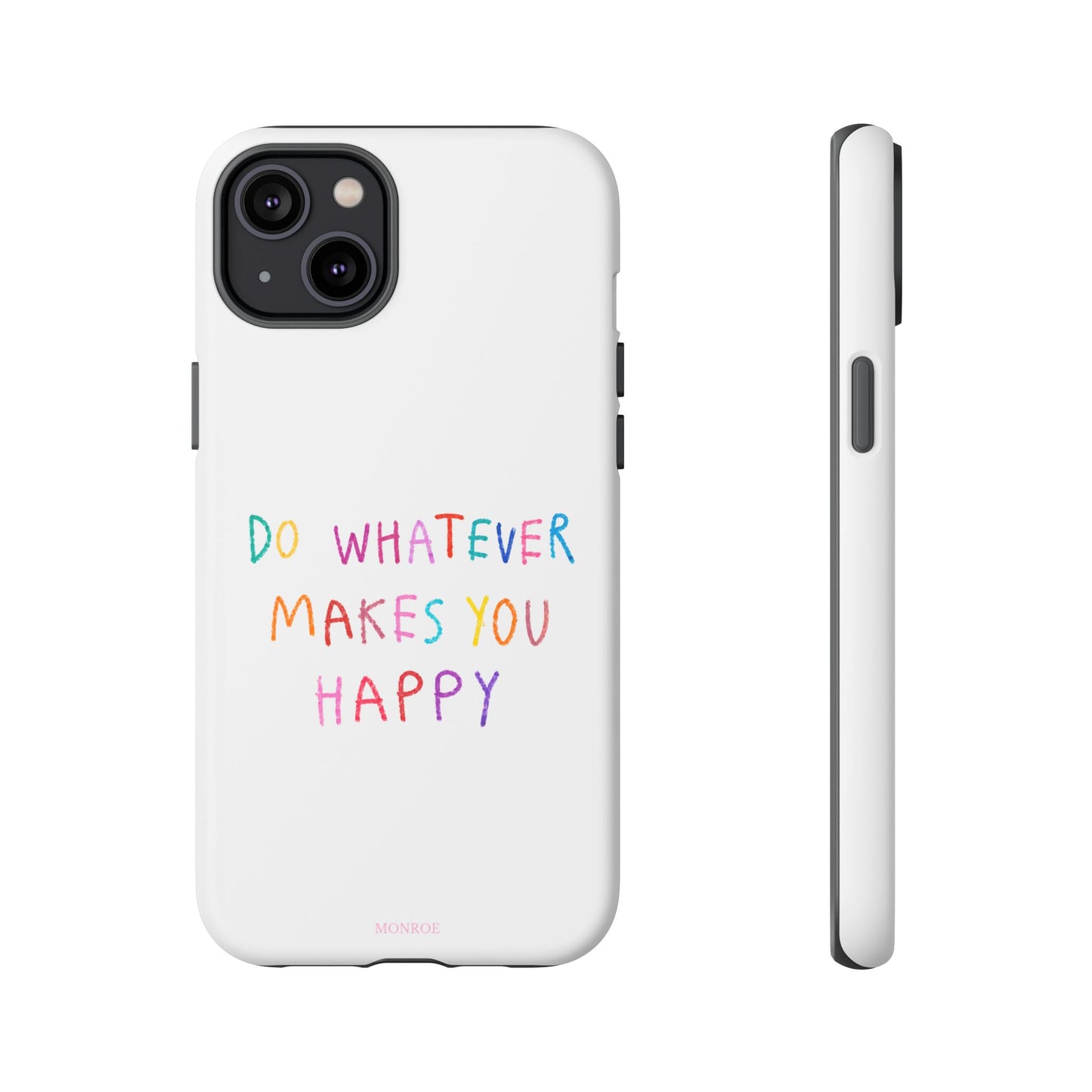 Do Whatever Makes You Happy Tough Case